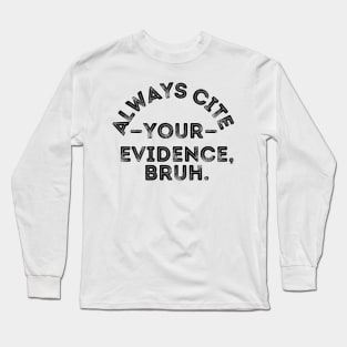 Always Cite Your Evidence Bruh Long Sleeve T-Shirt